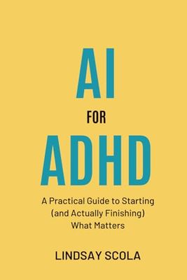 AI for ADHD: A Practical Guide to Starting (and Actually Finishing) What Matters