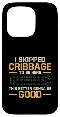 Funny I Skipped Cribbage To Be Here This Better Be Good Case for iPhone 15 Pro
