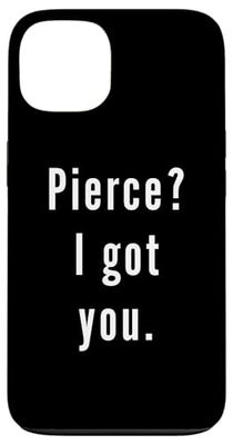 Pierce? I.Got.You. Case for iPhone 13