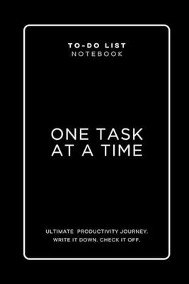 TO-DO NOTEBOOK: ONE TASK AT A TIME: 100-Page Undated To-Do List Notebook, Today’s To-Dos, Daily Work Task Checklist, Daily Task Planner, Checklist Planner, Time Management for School, Office, Home