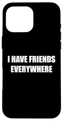 I Have Friends Everywhere Case for iPhone 16 Pro Max