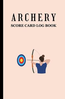 Archery Score Card Logbook: Score Sheets For Tournaments, Competitions, Recording Rounds, Trainings