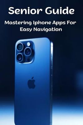 Senior Guide: Mastering Iphone Apps For Easy Navigation