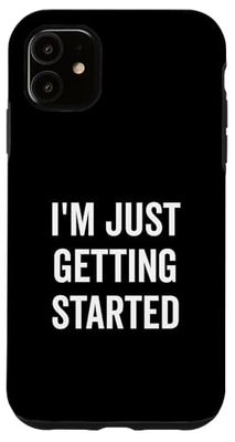 I'm Just Getting Started Motivational Fitness Quote Case for iPhone 11
