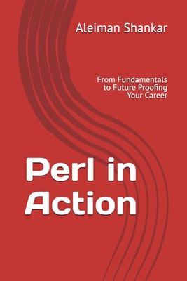 Perl in Action: From Fundamentals to Future Proofing Your Career (Skills on Demand)