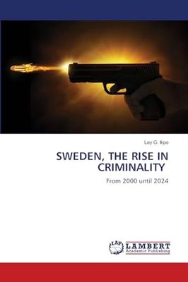 SWEDEN, THE RISE IN CRIMINALITY: From 2000 until 2024