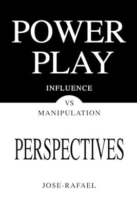 Power Play Perspectives: Influence vs Manipulation