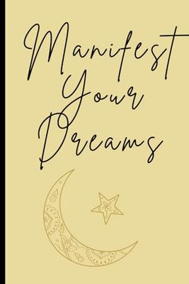 Manifest Your Dreams: Daily routine which emphasize the potential for creating one’s reality.
