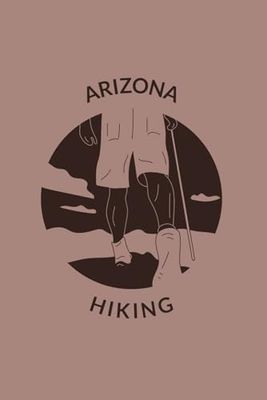 Arizona Blank Lined Journal: Hiking Themed Notebook for Travel Lovers, 120 Pages 6 x 9 inches