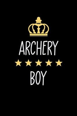 Archery Boy: Notebook for Boys Who Love Archery | Birthday Gifts Idea for Archery Boys | Archery Appreciation