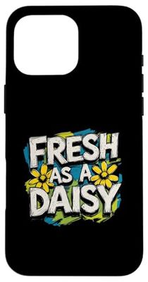 Fresh As A Daisy Funny Saying Sarcastic Cute Cool Case for iPhone 16 Pro Max