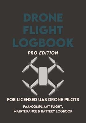 Drone Flight Logbook: Pro Edition: FAA-Compliant Drone Logbook for Licensed UAS Pilots | Record Flight Hours, Airspace Class, Maintenance, Battery Cycles & More