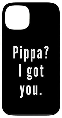 Pippa? I.Got.You. Case for iPhone 13