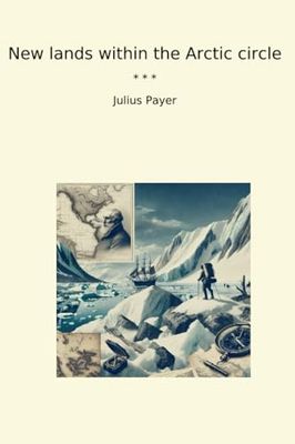 New lands within the Arctic circle (Classic Books)