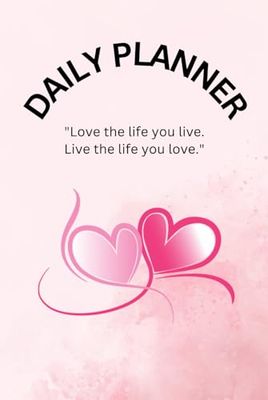Daily planner: love the life you live. live the life you love.