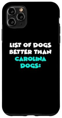 Carolina Dog List Of Dogs Better Than Carolina Dogs Case for iPhone 11 Pro Max