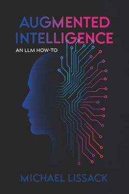 AUGMENTED INTELLIGENCE: AN LLM HOW-TO
