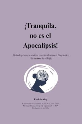 ¡Tranquila, no es el Apocalipsis!: Guía de primeros auxilios emocionales tras el diagnóstico de autismo de tu hij@