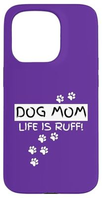 Dog Mom Life Is Ruff Funny Puppy Lover Gift Hilarious Case for iPhone 15 Pro