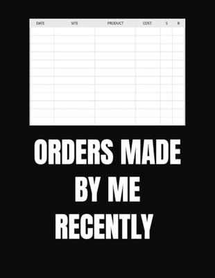 Orders Made by Me Recently: My Purchase Tracker | Online Shopping Organizer | Personal & Small Business Finance Journal