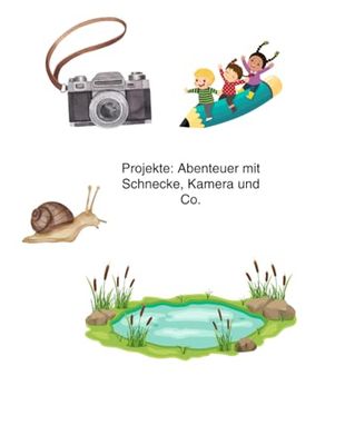 Projekte: Abenteuer mit Schnecke, Kamera und Co.