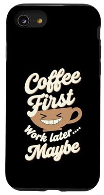Coffee First Work Later Maybe Funny Case for iPhone SE (2020) / 7/8