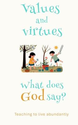 Values and virtues. What does God say?: Developing potential in children.