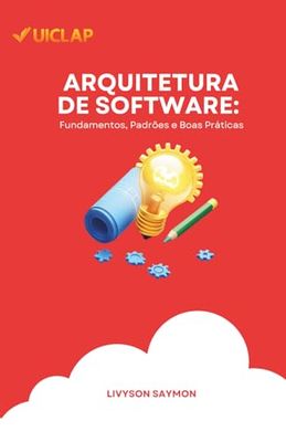Arquitetura de Software: Fundamentos, Padrões e Boas Práticas