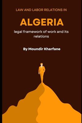 Law and labor relations in Algeria: Legal framework of work and its relations.