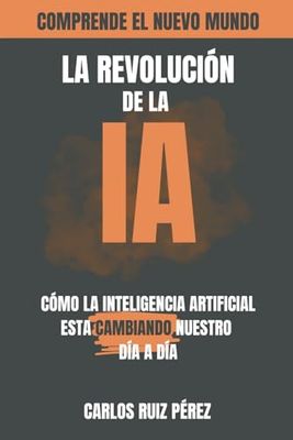 LA REVOLUCIÓN DE LA IA: Cómo la Inteligencia Artificial Está Transformando Nuestro Mundo