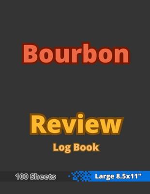 Bourbon Review Log Book: 8.5x11" - Bourbon Tasting Journal - Bourbon Evaluation Score Sheet Book - Bourbons Rating Notebook - Rate, Record, Track Your ... Lovers & Enthusiasts - Dark Black Cover
