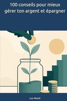 100 conseils pour mieux gérer ton argent et épargner
