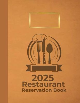 2025 Restaurant Reservation Book: Simplify Your Booking Process: Effortlessly Manage Reservations and Enhance Customer Experience