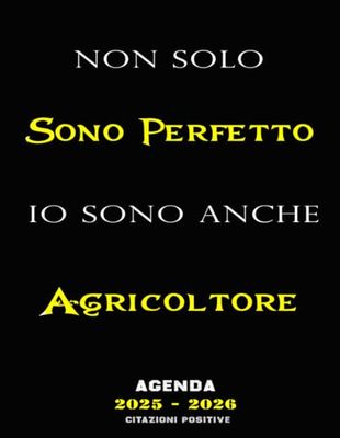 Non Solo Sono Perfetto Sono Anche Agricoltore: Agenda 2025-2026 insieme a CITAZIONI POSITIVE , 24 mesi da Gennaio 2025 a Dicembre 2026,