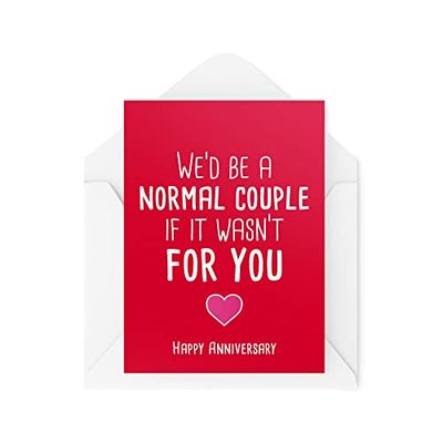 Funny Anniversary Cards | We Would Be A Normal Couple If It Wasn't for You | Anniversary Card for Her | Comedy Humour Joke Banter | CBH355