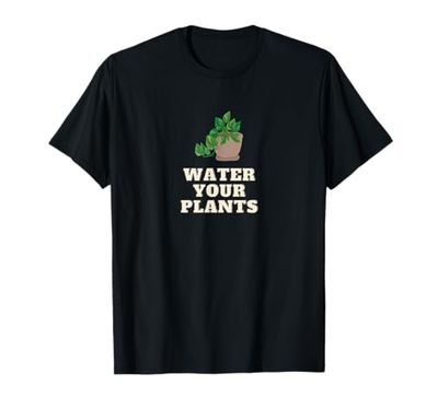 Water Your Plants Funny Shirt, Nature Plants, Motivational T-Shirt
