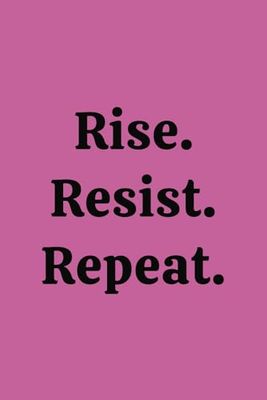 Rise Resist Repeat composition notebook: 100 ruled pages 6'" x 9" softcover