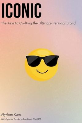 Iconic: The Keys to Crafting the Ultimate Personal Brand