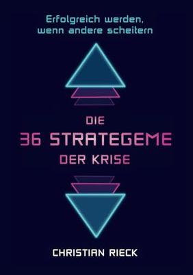 Die 36 Strategeme der Krise - erfolgreich werden, wenn andere scheitern