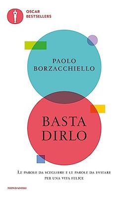 Basta dirlo. Le parole da scegliere e le parole da evitare per una vita felice