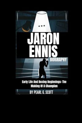 JARON ENNIS BIOGRAPHY: Early Life And Boxing Beginnings: The Making Of A Champion