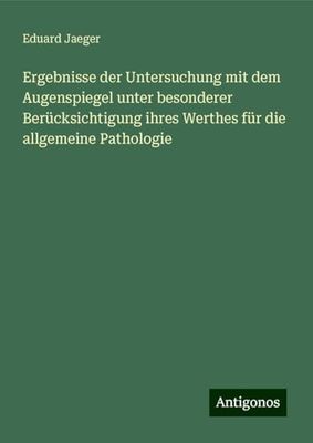 Ergebnisse der Untersuchung mit dem Augenspiegel unter besonderer Berücksichtigung ihres Werthes für die allgemeine Pathologie