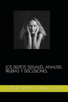 LOS DELITOS SEXUALES, ANALISIS, PRUEBAS Y DISCUSIONES.