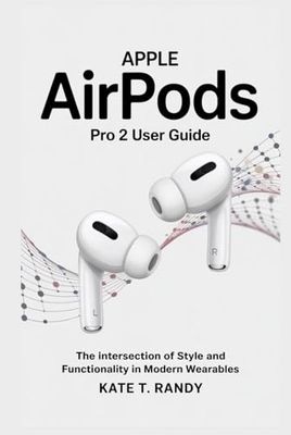 APPLE AIRPODS PRO 2 USER GUIDE: The Intersection of Style and Functionality in Modern Wearables