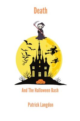 Death and the Halloween Bash: A Halloween Misdadventure! (The Misadventures of Death)