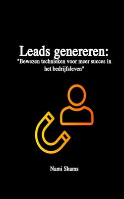 Leads genereren: "Bewezen technieken voor meer succes in het bedrijfsleven"