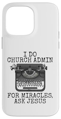 I Do Church Admin For Miracles Ask Jesus, Christian Funny Case for iPhone 14 Pro Max