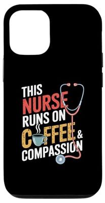 This Nurse Runs On Coffee And Compassion Funny Nurse Case for iPhone 12/12 Pro