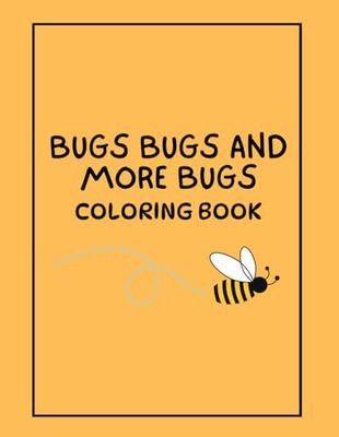 Bugs Bugs and More Bugs: Coloring Book
