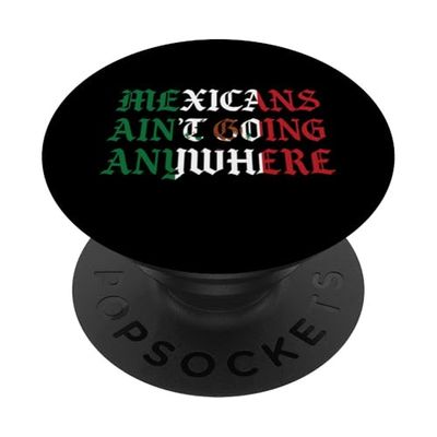 Mexicanos no van a ninguna parte Migra Chicano Inmigrante México PopSockets PopGrip Adhesivo